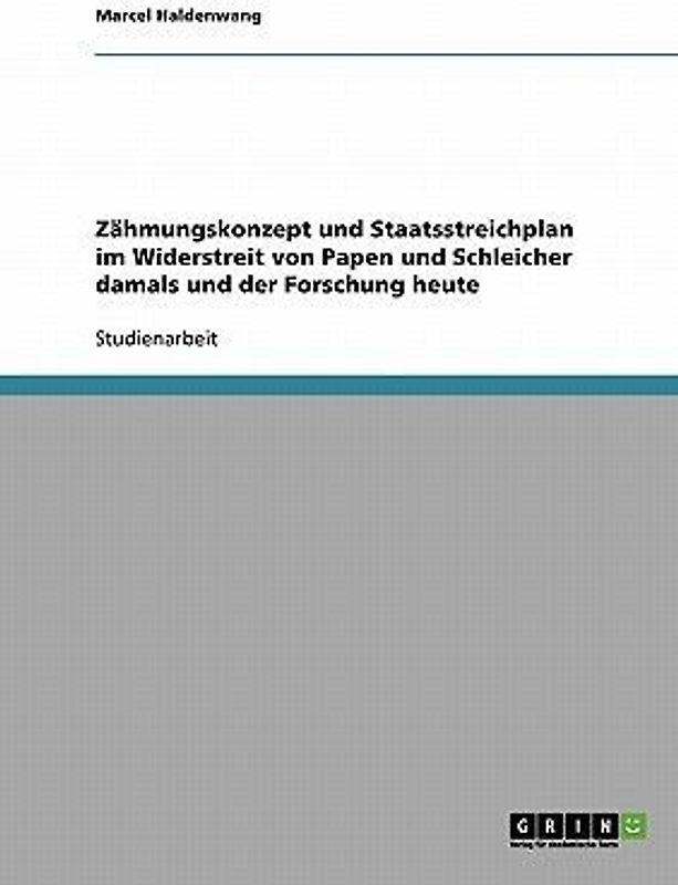 Zähmungskonzept und Staatsstreichplan im Widerstreit von Papen und Schleicher damals und der Forschung heute
