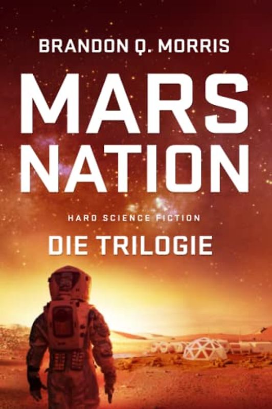 Mars Nation: Die komplette Trilogie: Hard Science Fiction