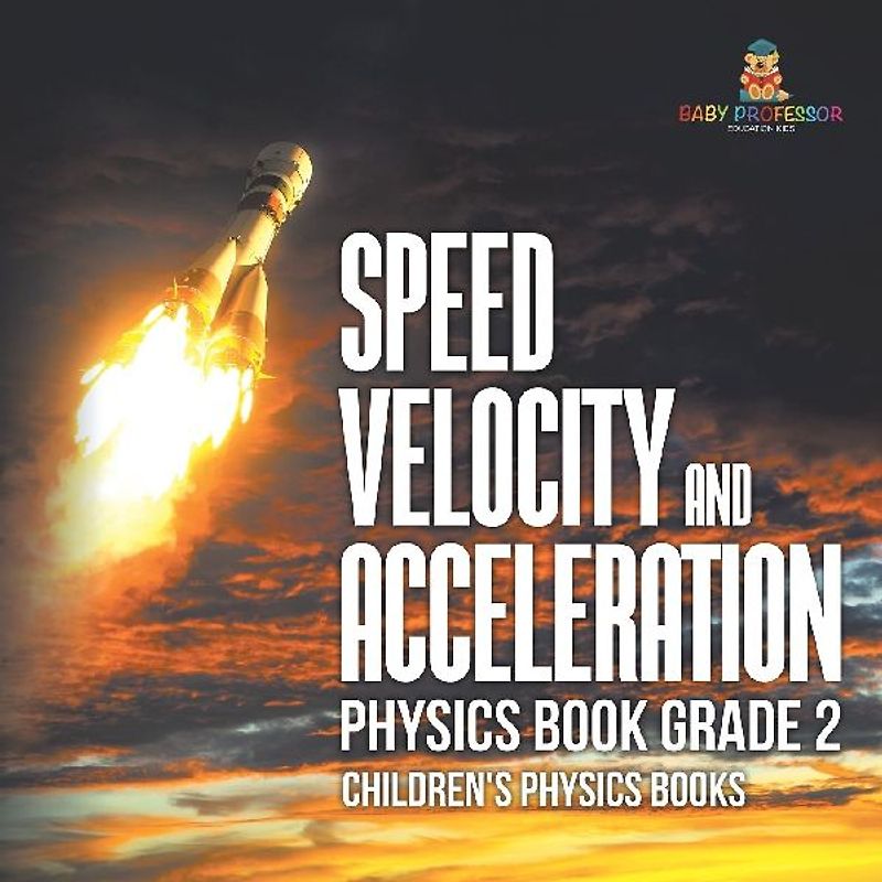 Speed, Velocity and Acceleration - Physics Book Grade 2 | Children's Physics Books