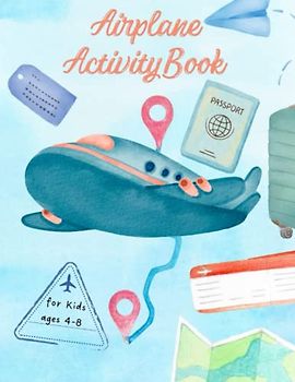 Airplane Activity Book for Kids: Airplane/ Airport 48 activities for toddlers and preschool kids ages 4-8: coloring pages, word search and more
