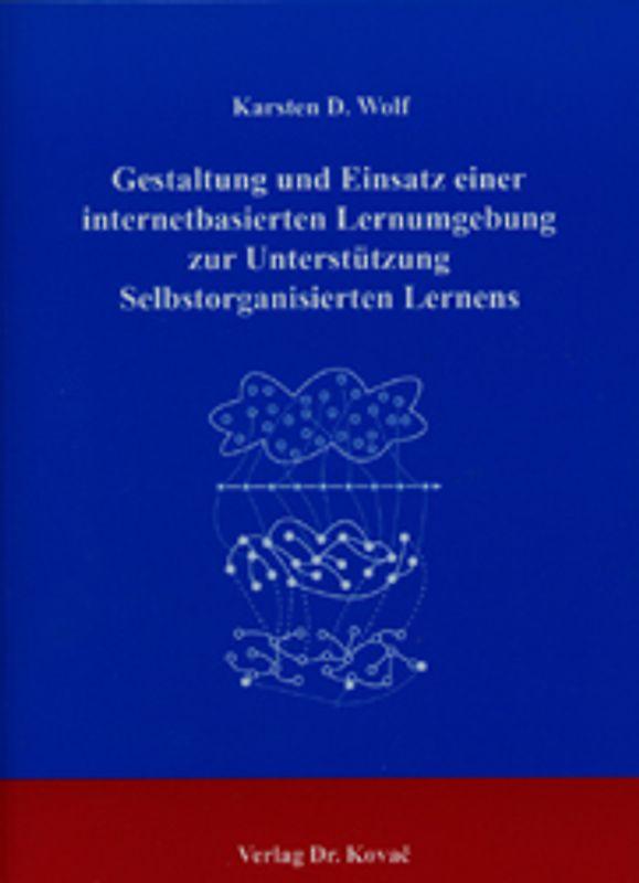 Gestaltung und Einsatz einer internetbasierten Lernumgebung zur Unterstützung selbstorganisierten Lernens