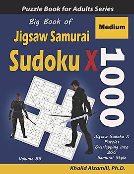 Big Book of Jigsaw Samurai Sudoku X: 1000 Medium Jigsaw Sudoku X Puzzles Overlapping into 200 Samurai Style (Logic Puzzles for Adults Series, Band 86)