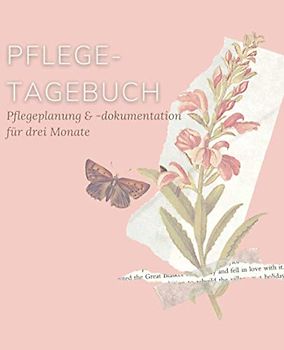 Pflegetagebuch, Pflegeplanung & -dokumentation für drei Monate (Schmetterling): Pflege kontrollieren und protokollieren in diesem einfach ... und Ergänzen sowie extra Platz für Notizen