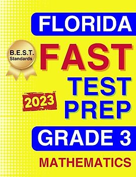 Florida FAST Test Prep Grade 3: Mathematics. A Comprehensive Practice Workbook with Full-Length Tests Aligned to the B.E.S.T. Standards (Florida FAST Assessment Practice - Grade 3, Band 2)