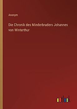 Die Chronik des Minderbruders Johannes von Winterthur