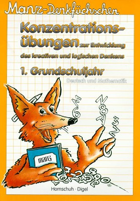 Manz-Denkfüchschen. Konzentrationsübungen zur Entwicklung des kreativen und logischen Denkens / 1. Grundschuljahr Deutsch und Mathematik