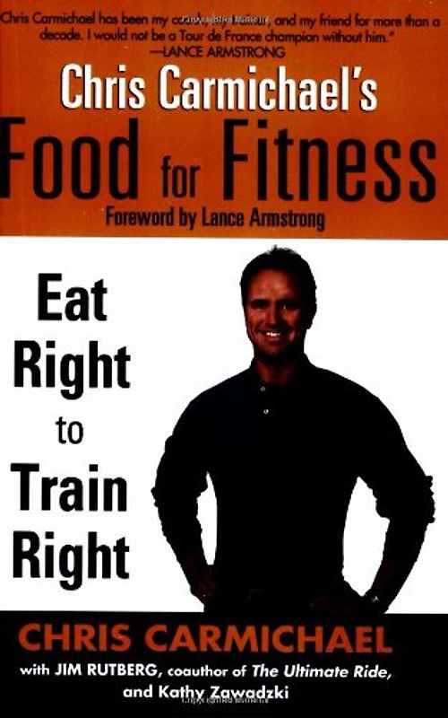 Chris Carmichael's Food for Fitness: Eat Right to Train Right