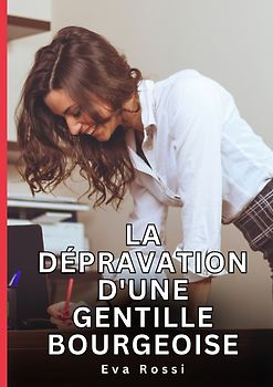 La dépravation d'une gentille bourgeoise