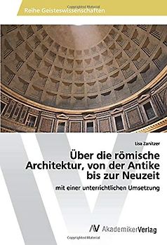 Über die römische Architektur, von der Antike bis zur Neuzeit