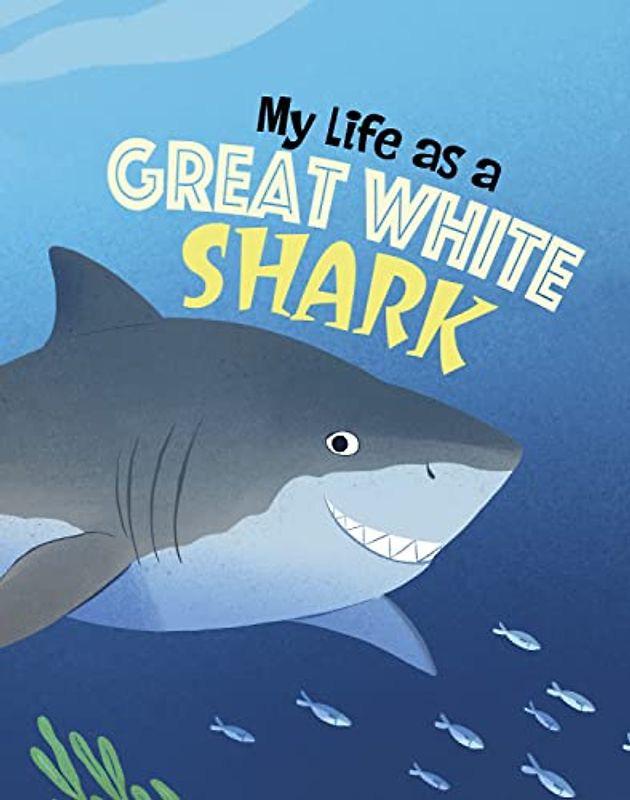 My Life as a Great White Shark (My Life Cycle)