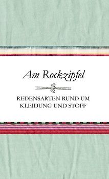 Am Rockzipfel - Redensarten rund um Kleidung und Stoff