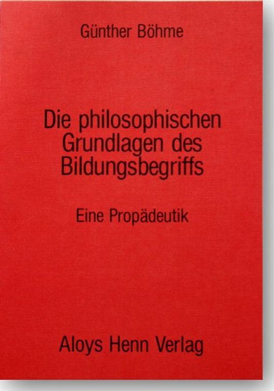 Die philosophischen Grundlagen des Bildungsbegriffes