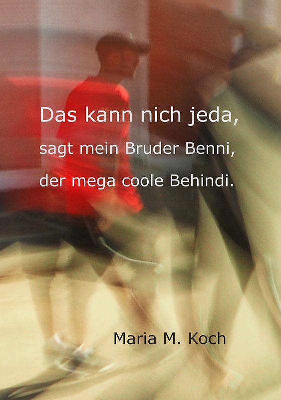 Das kann nich jeda, sagt mein Bruder Benni, der mega coole Behindi.