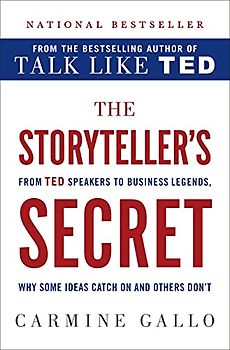 The Storyteller's Secret: From TED Speakers to Business Legends, Why Some Ideas Catch on and Others Don't