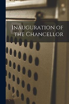 Inauguration of the Chancellor [microform]