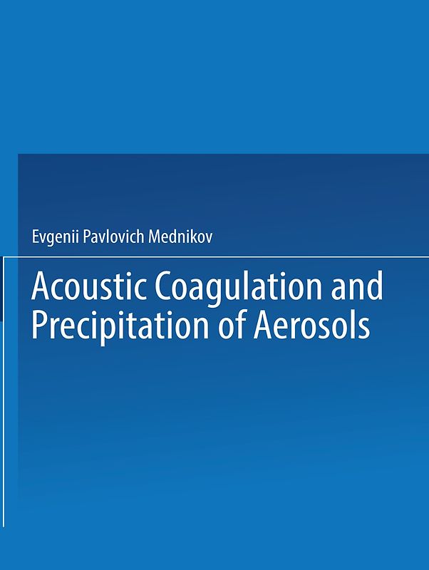 Acoustic Coagulation and Precipitation of Aerosols / Akusticheskaya Koagulyatsiya I Osazhdenie Aerozolei / Акустическая Коагуляция И Осаждение Аэрозолей