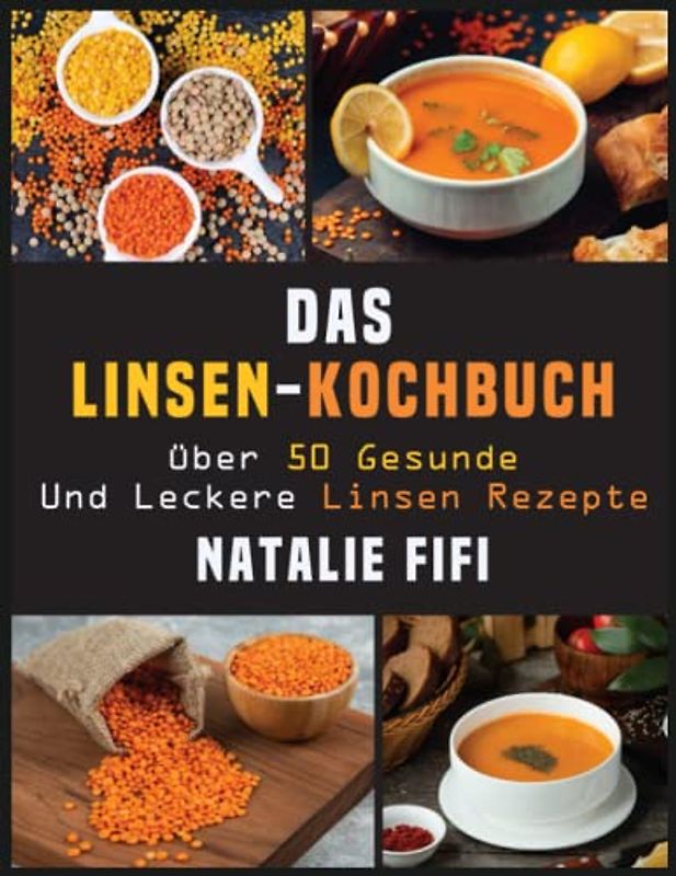Das Linsen-Kochbuch: Über 50 Gesunde Und Leckere Linsen Rezepte
