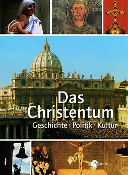 Das Christentum. Geschichte - Politik - Kultur