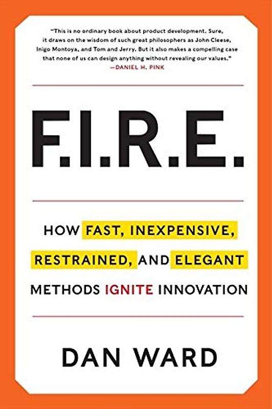 FIRE: How Fast, Inexpensive, Restrained, and Elegant Methods Ignite Innovation