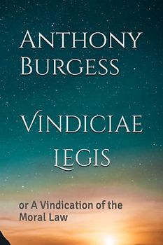 Vindiciae Legis: or A Vindication of the Moral Law