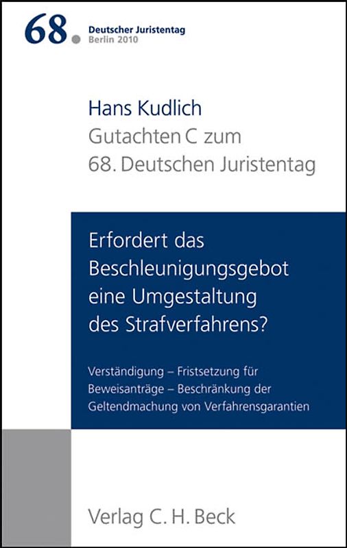 Verhandlungen des 68. Deutschen Juristentages Berlin 2010 Bd. I: Gutachten Teil C: Erfordert das Beschleunigungsgebot eine Umgestaltung des Strafverfahrens?