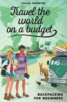 Travel the World on a Budget: Backpacking for Beginners