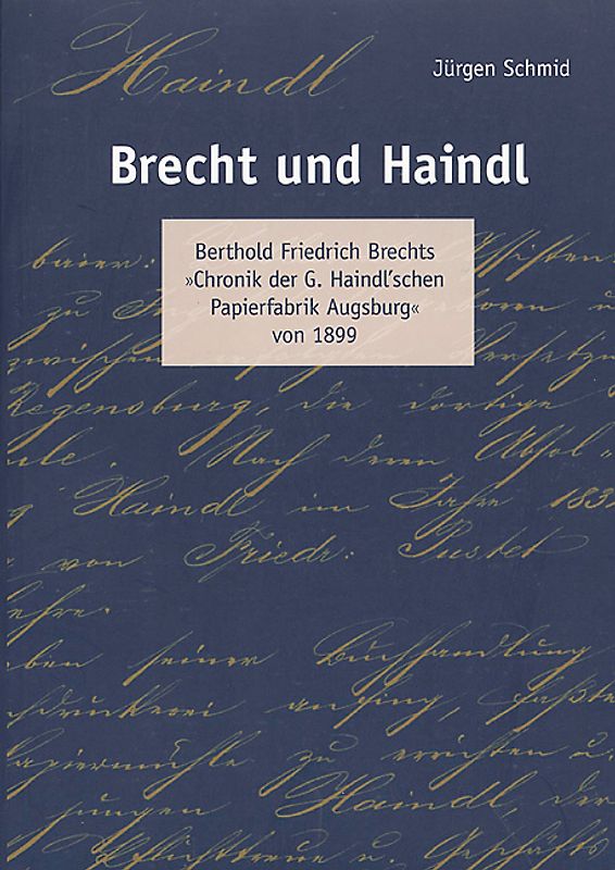 Brecht und Haindl. Berthold Friedrich Brechts "Chronik der G. Haindl'schen Papierfabrik Augsburg" von 1899