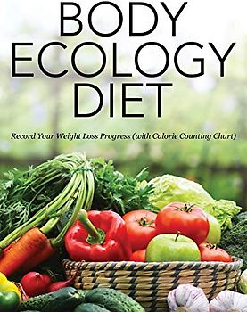 Body Ecology Diet: Record Your Weight Loss Progress (with Calorie Counting Chart)
