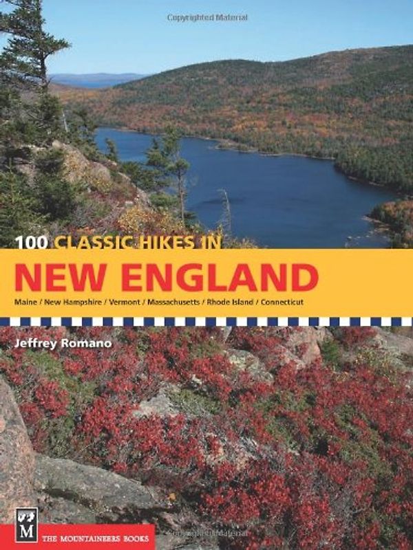 100 Classic Hikes in New England: Maine, New Hampshire, Vermont, Massachusetts, Rhode Island, Connecticut - Jeffrey Romano