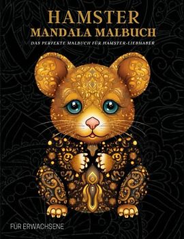 Hamster Malbuch für Erwachsene: Entspannende Hamster-Muster, Mandalas und Blumen – Therapie und Meditation für Männer und Frauen