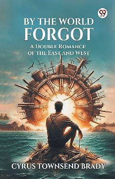 By The World Forgot A Double Romance of the East and West