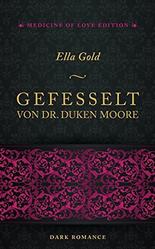 Gefesselt von Dr. Duken Moore (Medicine of Love Edition, Band 1)