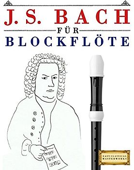 J. S. Bach für Blockflöte: 10 Leichte Stücke für Blockflöte Anfänger Buch