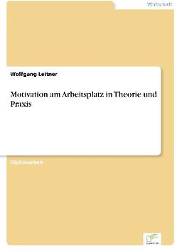 Motivation am Arbeitsplatz in Theorie und Praxis