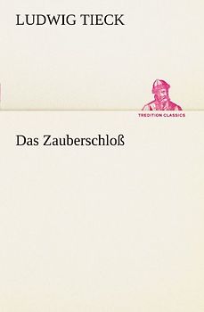 Das Zauberschloß (TREDITION CLASSICS) - Tieck, Ludwig