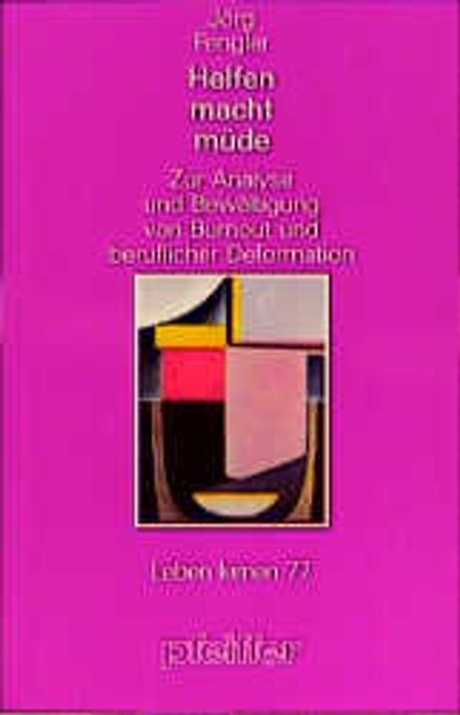 Helfen macht müde. Zur Analyse und Bewältigung von Burnout und beruflicher Deformation