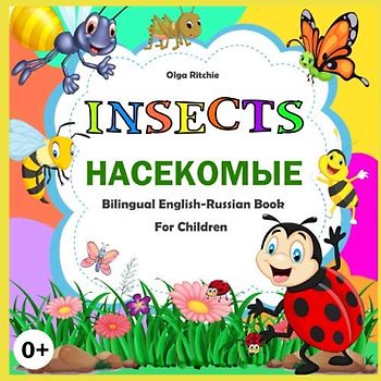 INSECTS. НАСЕКОМЫЕ Bilingual English-Russian Book For Children (Bilingual Books for Children, Band 32)