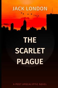 The Scarlet Plague: Post-apocalyptic science fiction novel - Including author biography, illustrations and book summary