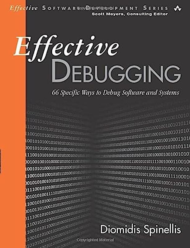 Effective Debugging: 66 SPECIFIC WAYS TO DEBUG SOFTWARE AND SYSTEMS Effective Software Development Series