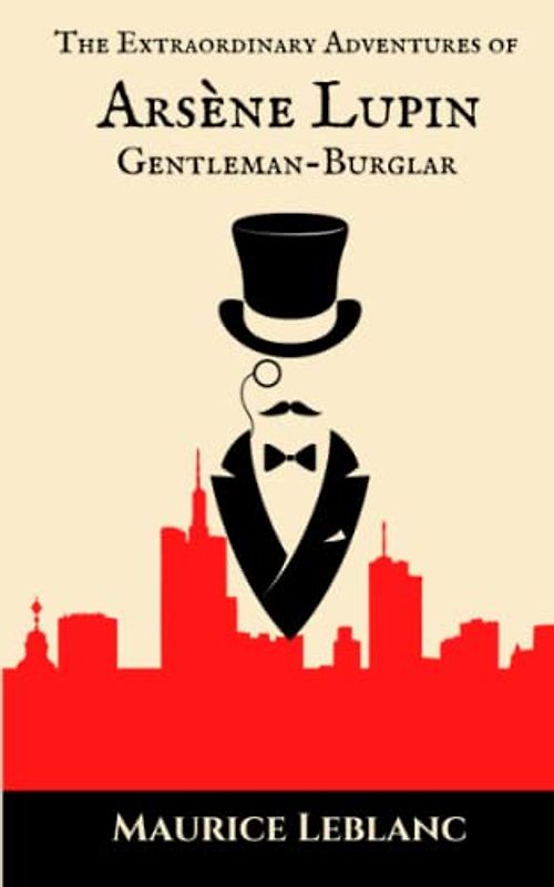 The Extraordinary Adventures of Arsène Lupin, Gentleman-Burglar: (Annotated)