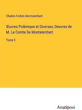 ¿uvres Polémiqes et Diverses; Oeuvres de M. Le Comte De Montalembert