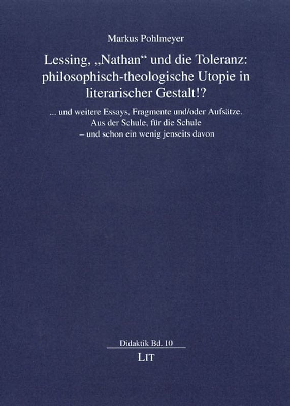 Lessing, "Nathan" und die Toleranz: philosophisch-theologische Utopie in literarischer Gestalt!?
