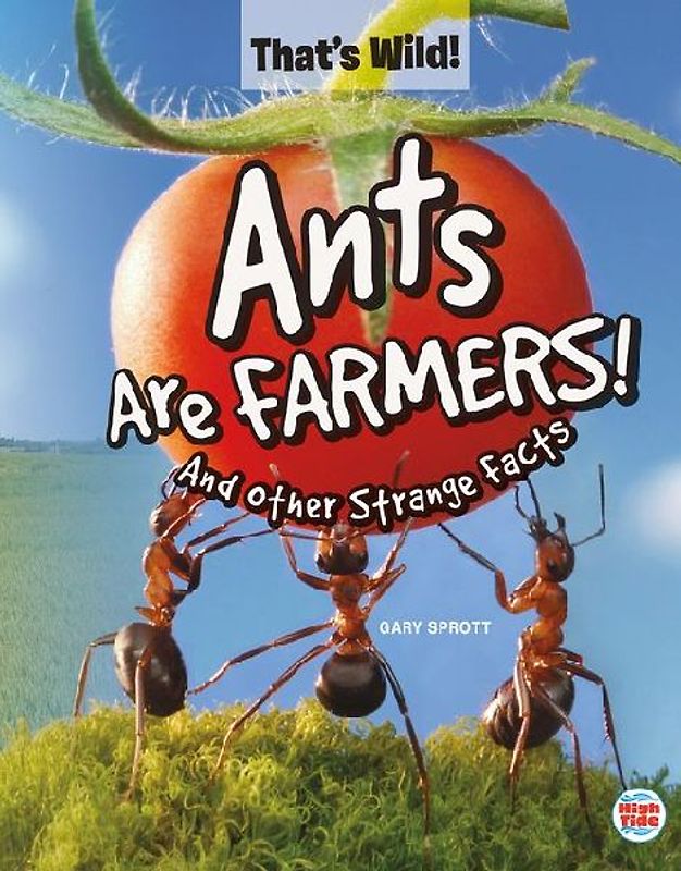 Ants Are Farmers! and Other Strange Facts