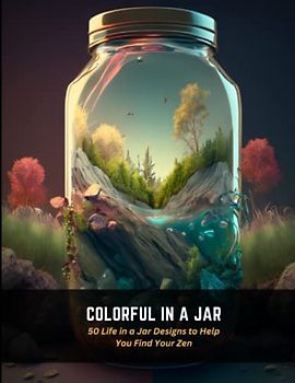 Colorful in a Jar: 50 Life in a Jar Designs to Help You Find Your Zen