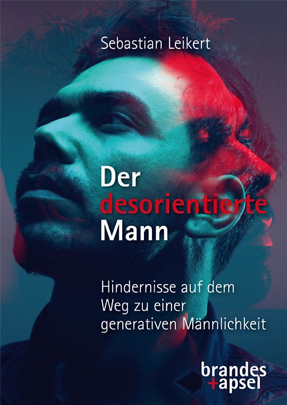 Der desorientierte Mann – Hindernisse auf dem Weg zu einer generativen Männlichkeit
