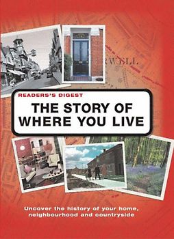 Story of Where You Live: Trace the Roots of Your Locality, Its People and Landscape (Readers Digest)