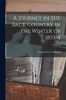 A Journey in the Back Country in the Winter of 1853-4; Volume 2