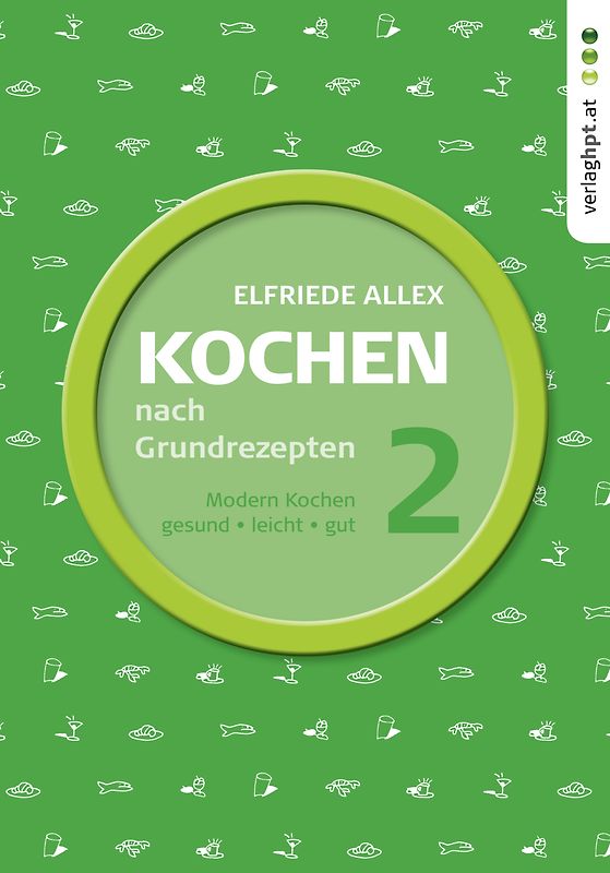 Kochen nach Grundrezepten, Teil 2: Modern kochen - gesund, leicht, gut