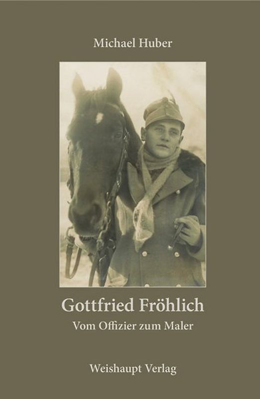 Gottfried Fröhlich. Vom Offizier zum Maler