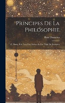Principes De La Philosophie: 1E. Partie, Pub. Avec Une Préface Et Une Table De Descartes